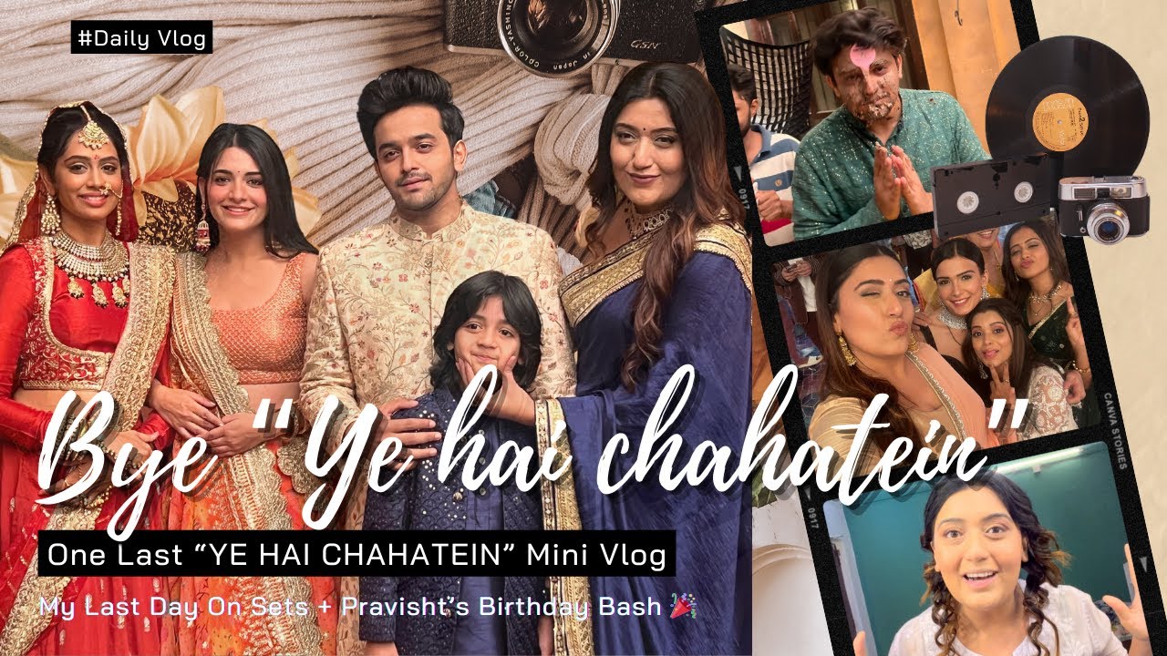 Final Day on 'Ye Hai Chahatein' + Pravisht’s Birthday Bash 🎉  - Mini Vlog || Shiren Mirza