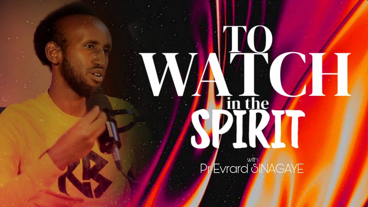 TEACHING THE UNKNOWN GOD Ep9 :TO WATCH IN THE SPIRIT with Pr Evrard SINAGAYE