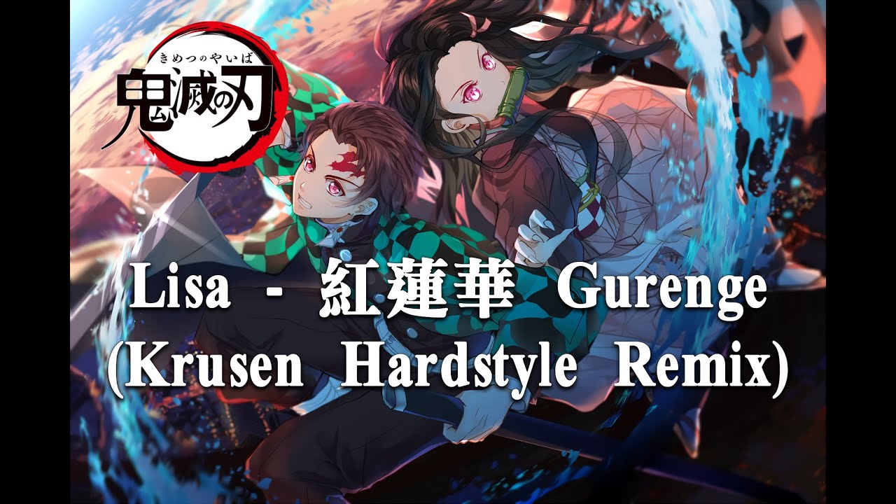LiSA - 紅蓮華 Gurenge (Krusen Hardstyle Remix) (鬼滅の刃)