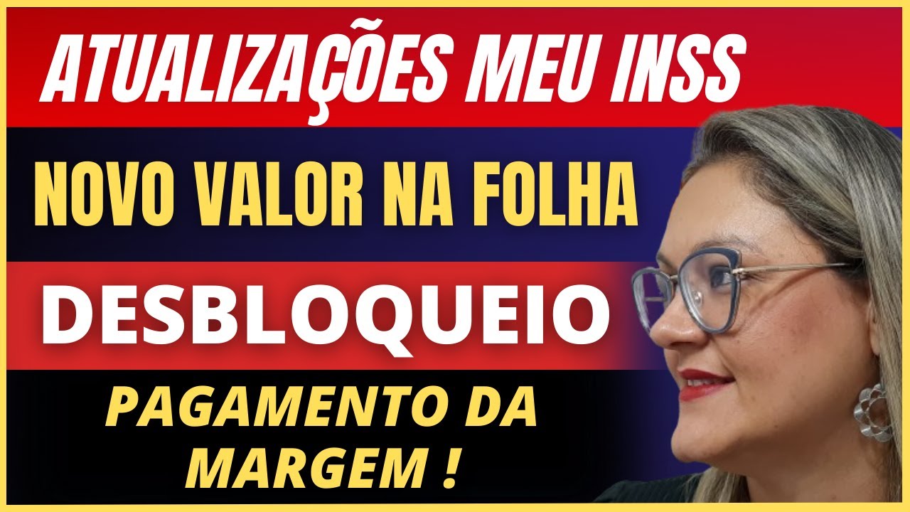 🔴 ÚLTIMAS ATUALIZAÇÕES SOBRE MEU INSS ! - DESBLOQUEIO - NOVO VALOR NA FOLHA - PAGAMENTO DA MARGEM !
