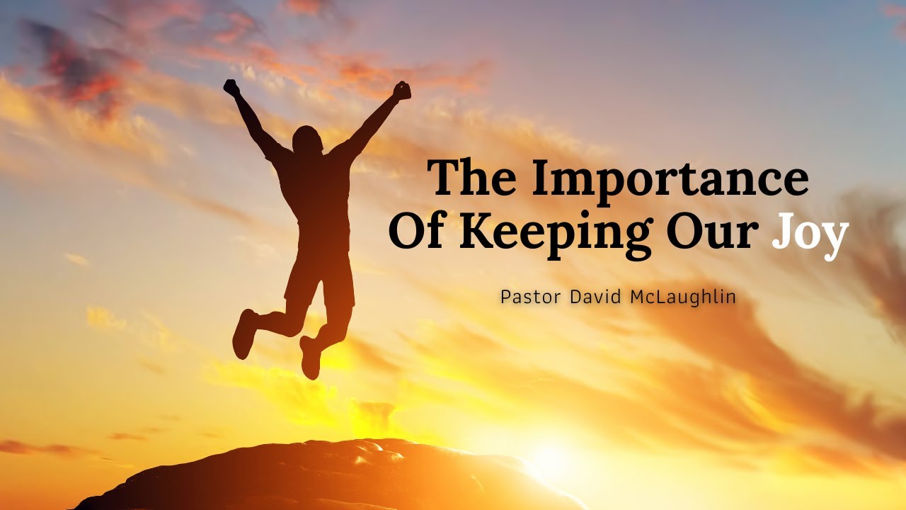 The Bridge Church - The Importance of Keeping Our Joy - Pastor David McLaughlin