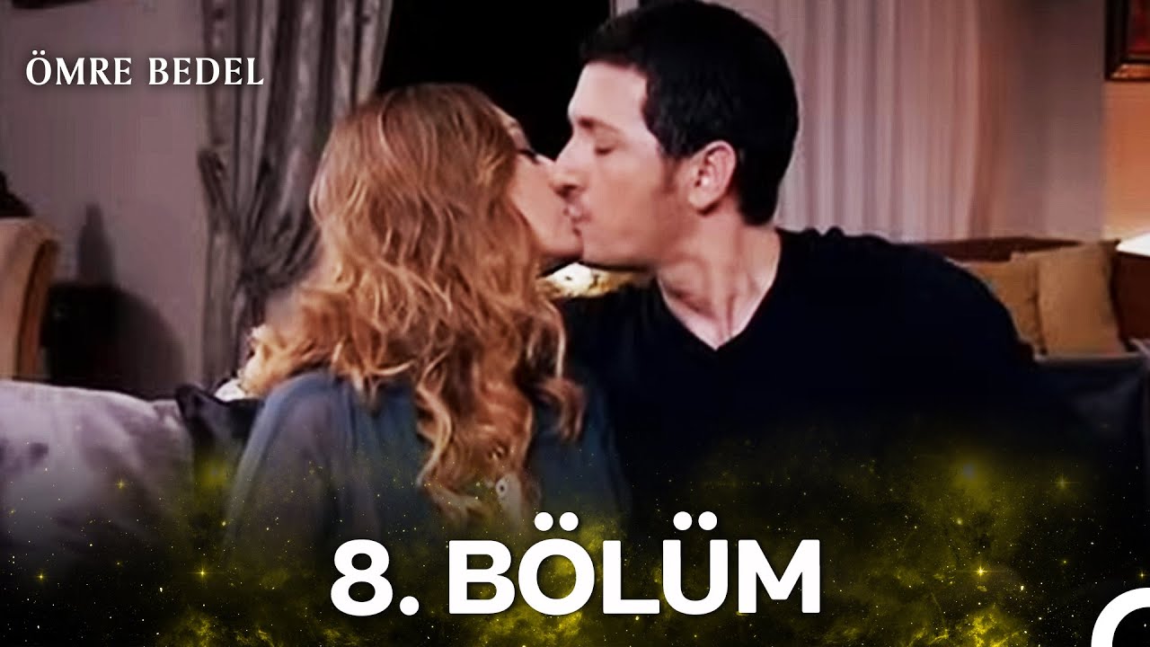 Ömre Bedel 8. Bölüm (HD KALİTE)