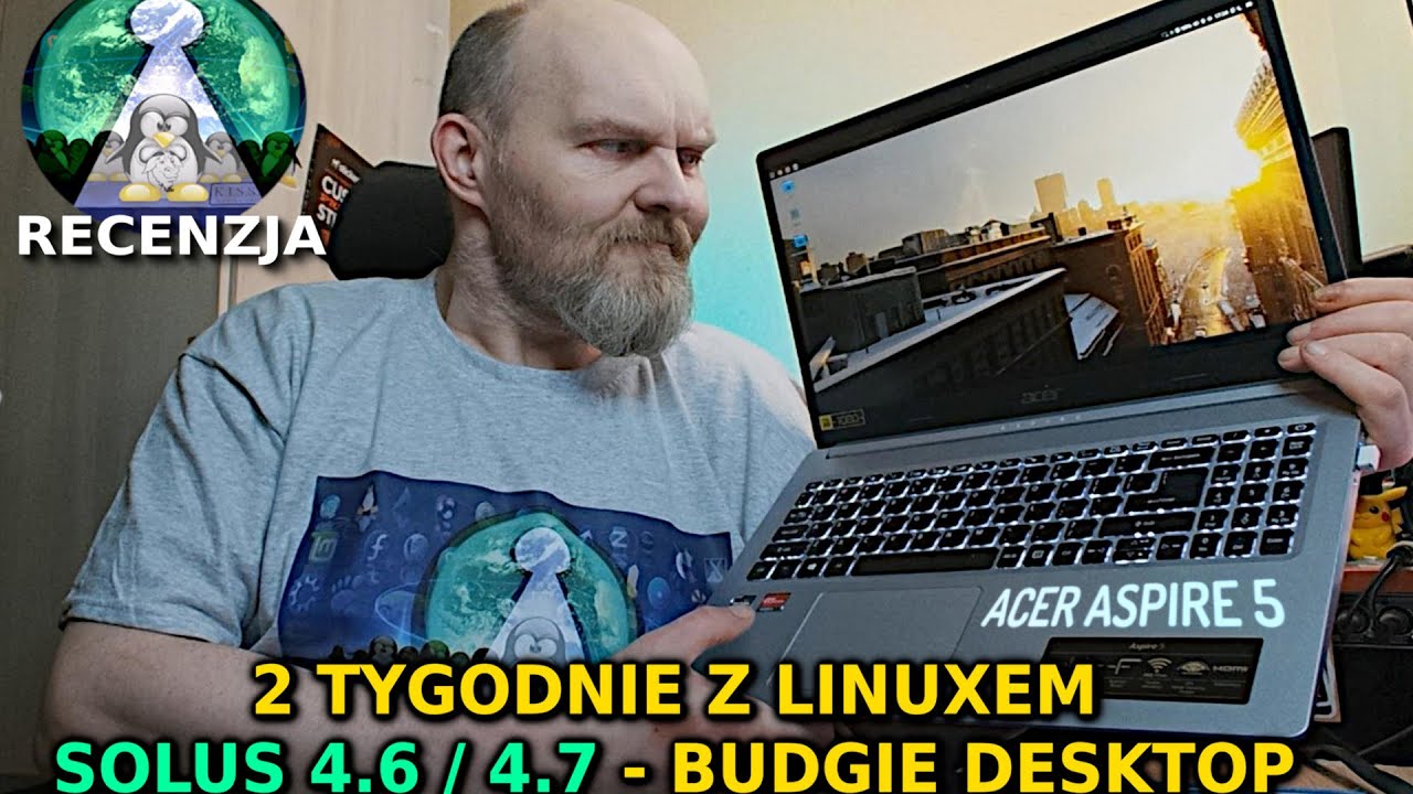 Moje 2 tygodnie z Linuxem SOLUS 4.6 BUDGIE plus NOWOŚCI W 4.7 - ACER ASPIRE 5. Niby dobrze ALE..