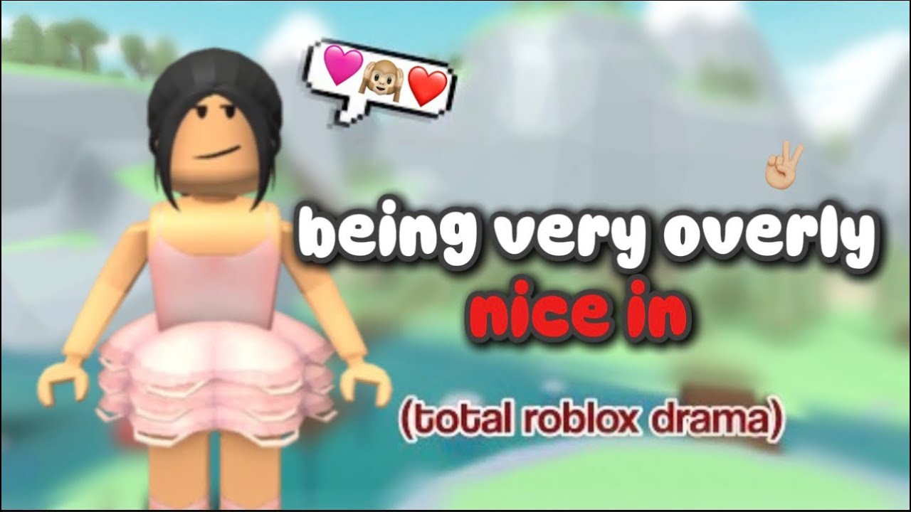 TOTAL ROBLOX DRAMA BEING OVERLY NICE