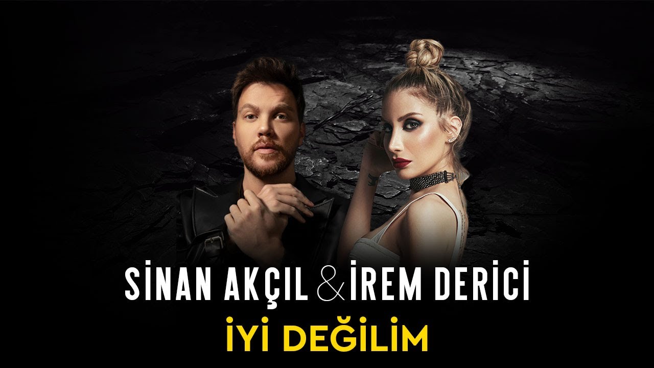 Sinan Ak&ccedil;ıl & İrem Derici - İyi Değilim