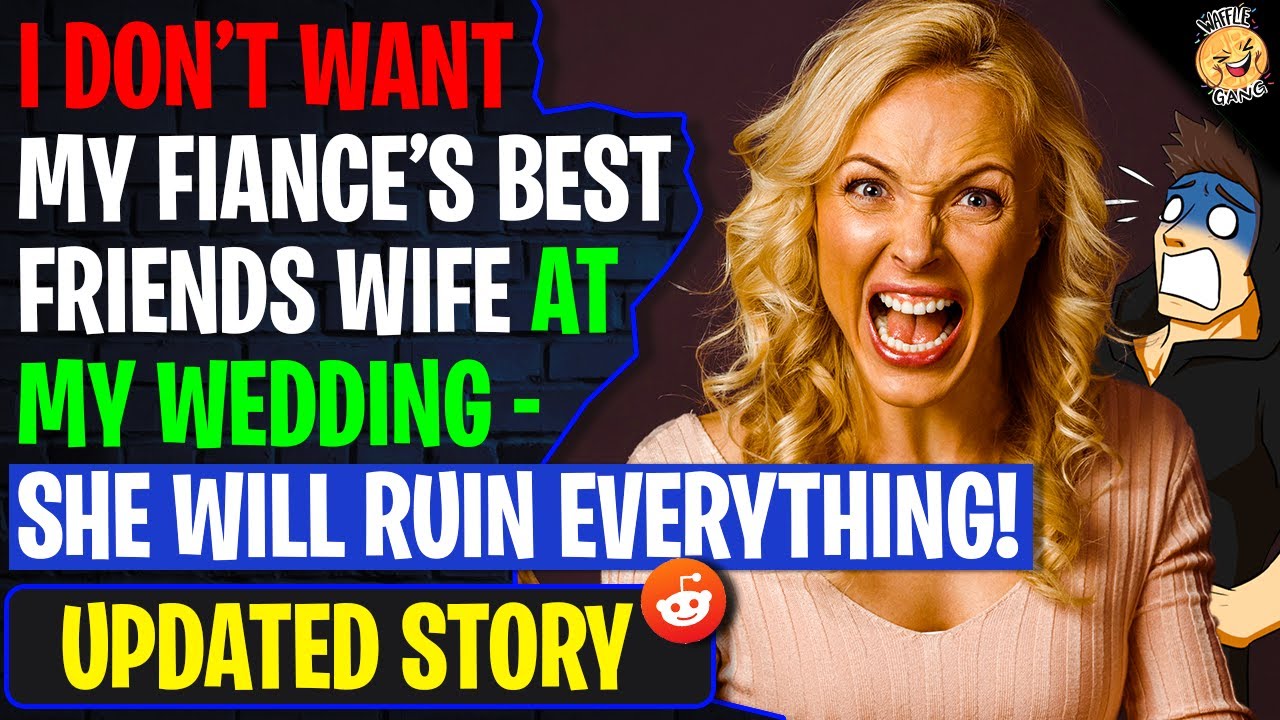 I Don't Want My Fiance's Best Friends Wife At My Wedding - She Will RUIN EVERYTHING | r/AITA
