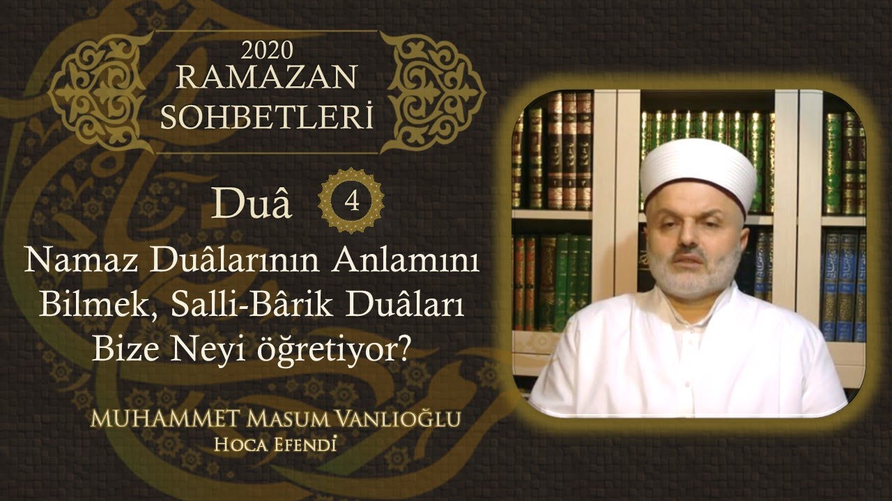 4| Duâ: Namaz Dualarının Anlamı, Salli Bârik Duaları Bize Neyi Öğretiyor? (Ramazan Sohbetleri-29)