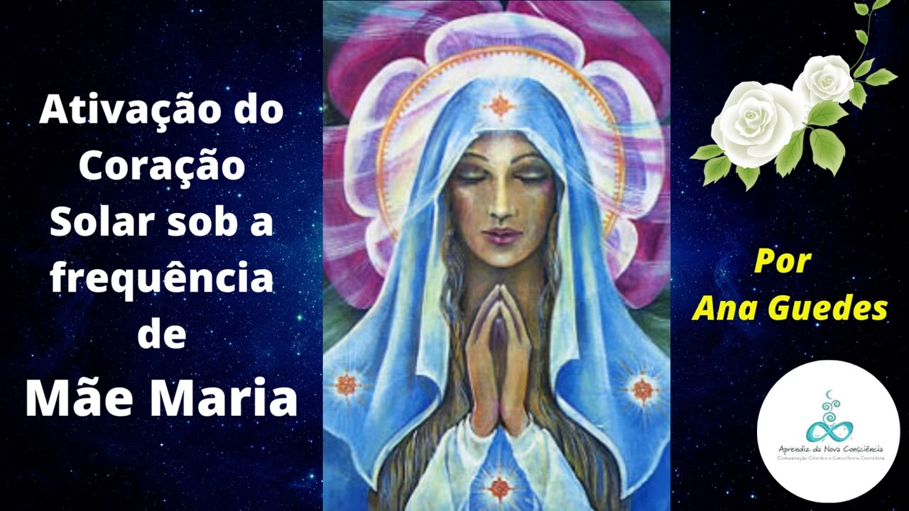 Ativação do Coração Solar com Mãe Maria/ condução: Ana Guedes