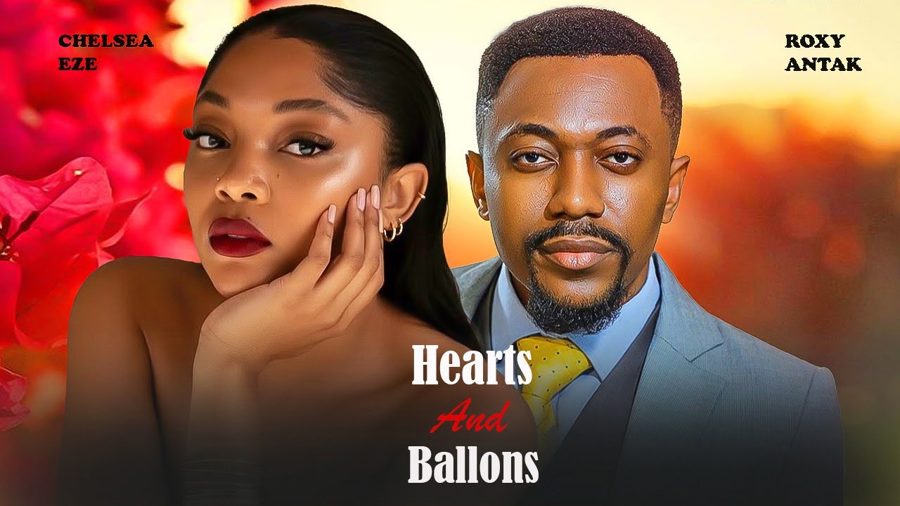 HEARTS AND BALLONS - ROXY ANTAK, CHELSEA EZE- Nigerian Movies 2025 Latest Full Movies
