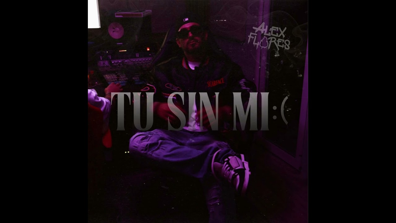 Tu Sin Mi - ALEX FLORES