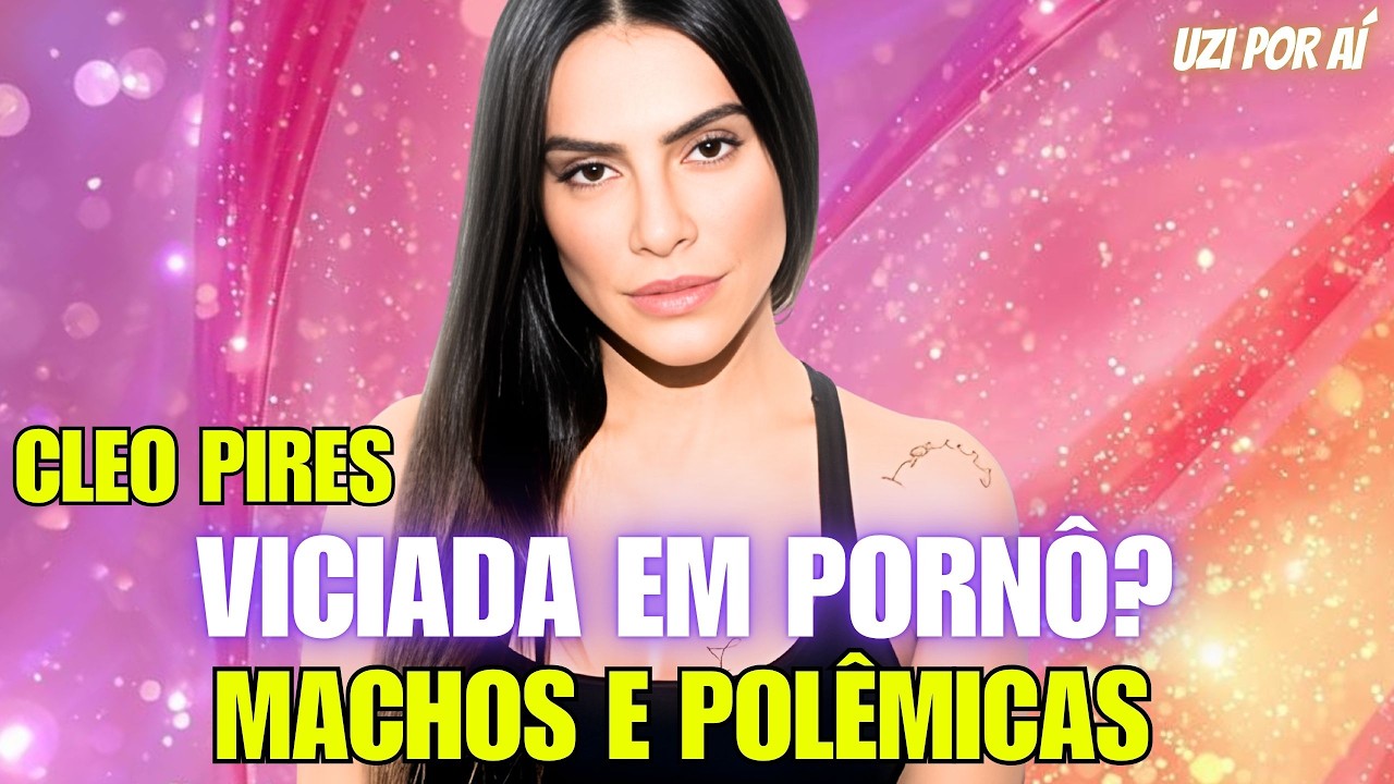 CLEO PIRES É A MAIOR PEGADORA DO BRASIL?🛏️CUIDADO COM QUEM VC TRANSA