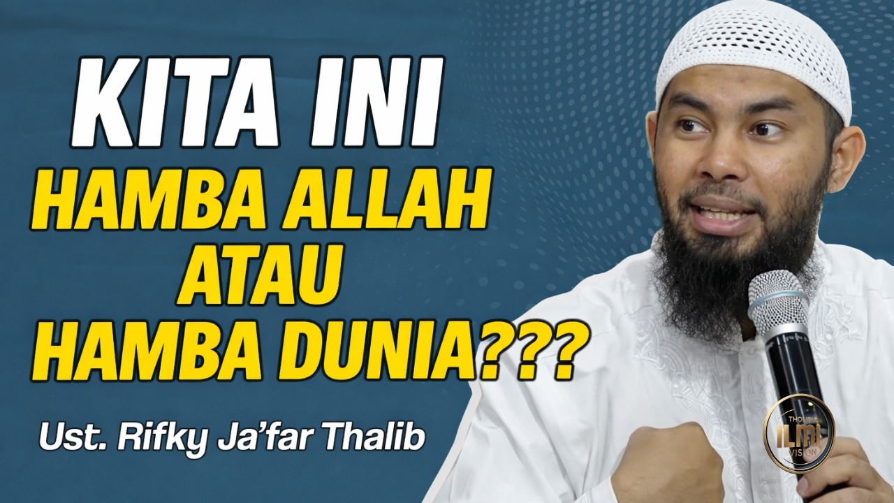 Selama Ini Kita Hamba Allah atau Hamba Dunia?  - Ust. RIFKY JA’FAR THALIB.