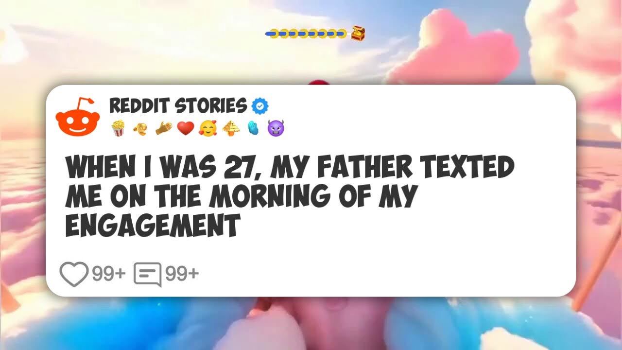When I was 27, my father texted me on the morning of my engagement  #reddit 