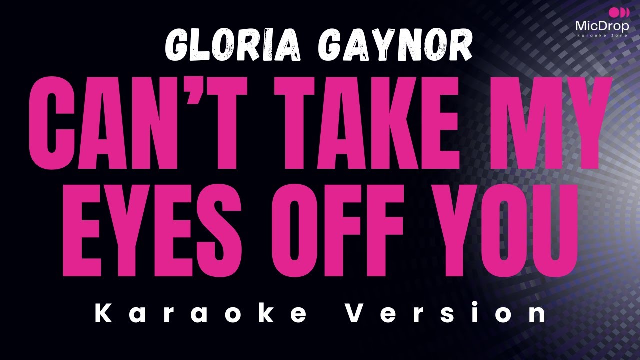 Can't Take My Eyes Off You - Gloria Gaynor Karaoke Version
