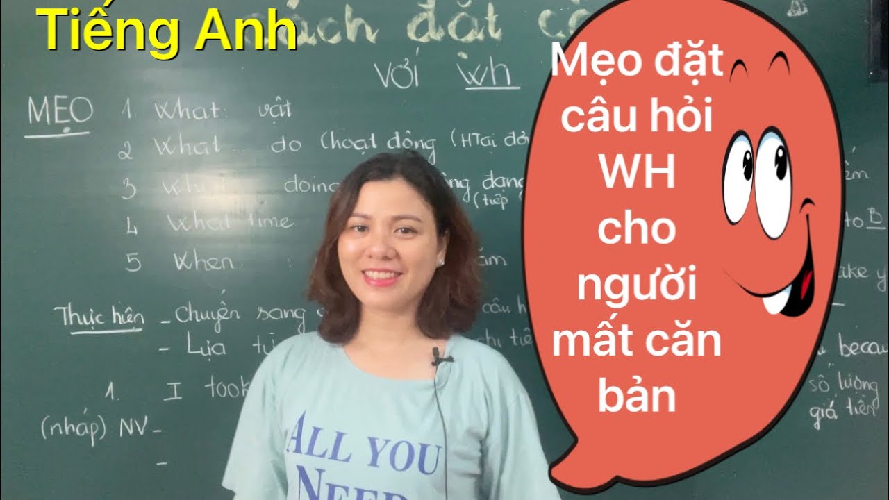 Bai 15 :Mẹo đặt câu hỏi dạng WH ( what, where ,How..) đơn giản dễ hiểu cho HS mất căn bản.