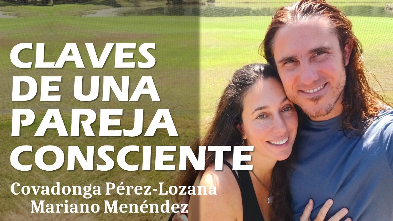 🌟 CLAVES DE UNA PAREJA CONSCIENTE 🌟 Covadonga Perez-Lozana 🌟 Mariano Menéndez en @ucdmuniversal3964