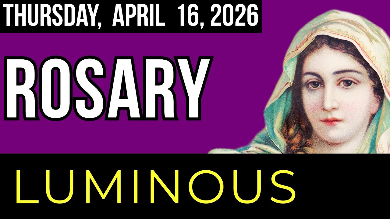 WATCH - FOLLOW ALONG ROSARY - Luminous Mysteries of the Rosary - Thursday, April 16, 2026