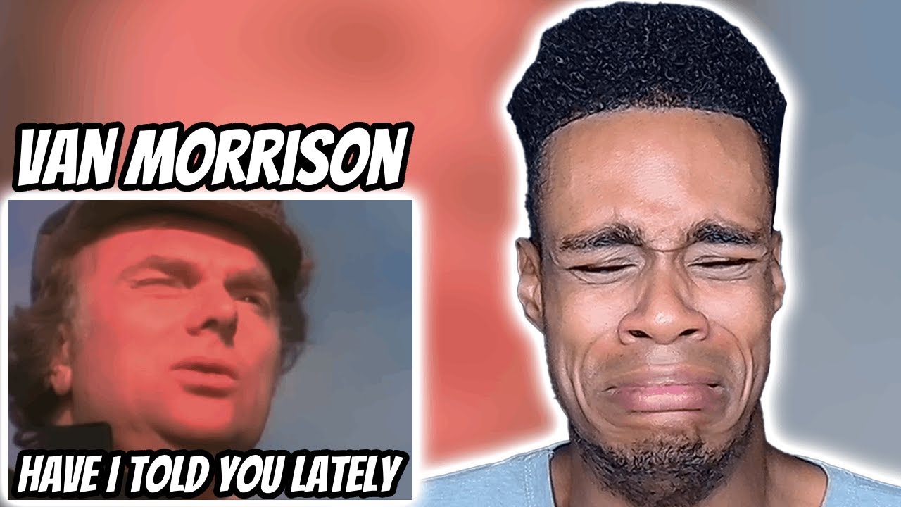 Van Morrison - Have I Told You Lately | FIRST TIME REACTION