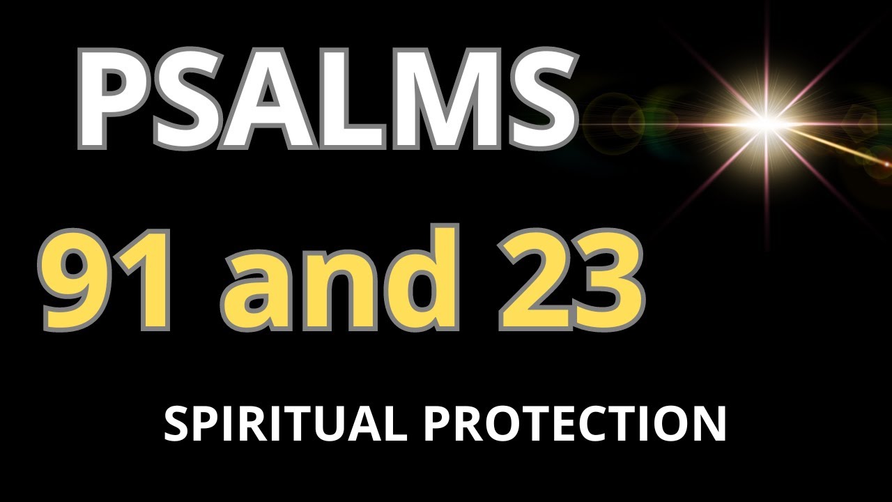 PSALMS 91 AND 23 - SPRITUAL PROTECTION