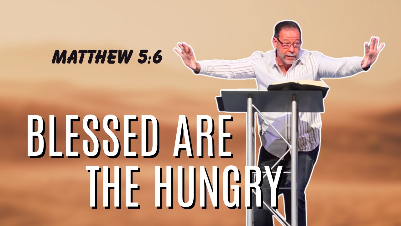 Blessed are the Hungry | Matthew 5:6 | Tim Fleener