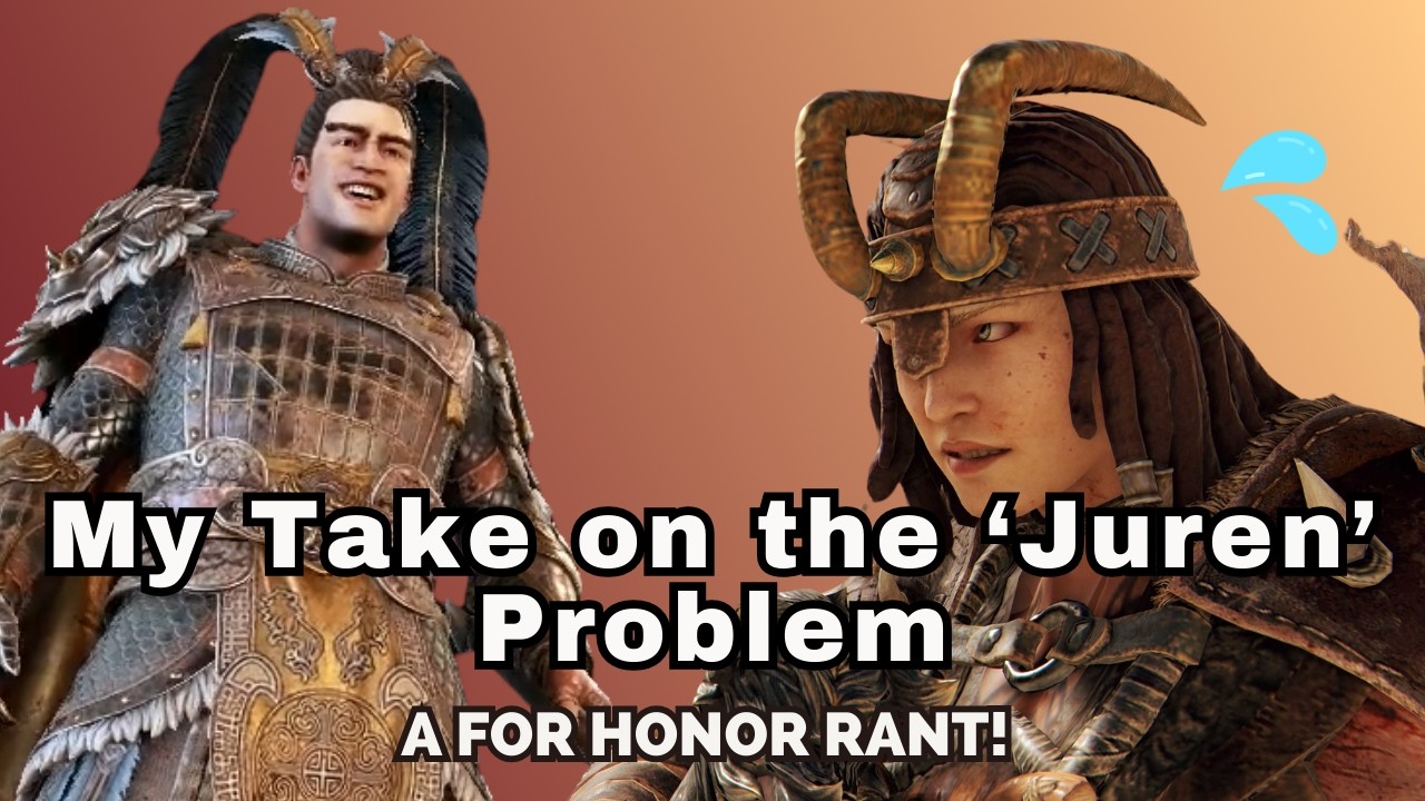 My Take on the 'Juren Problem' [For Honor Rant]