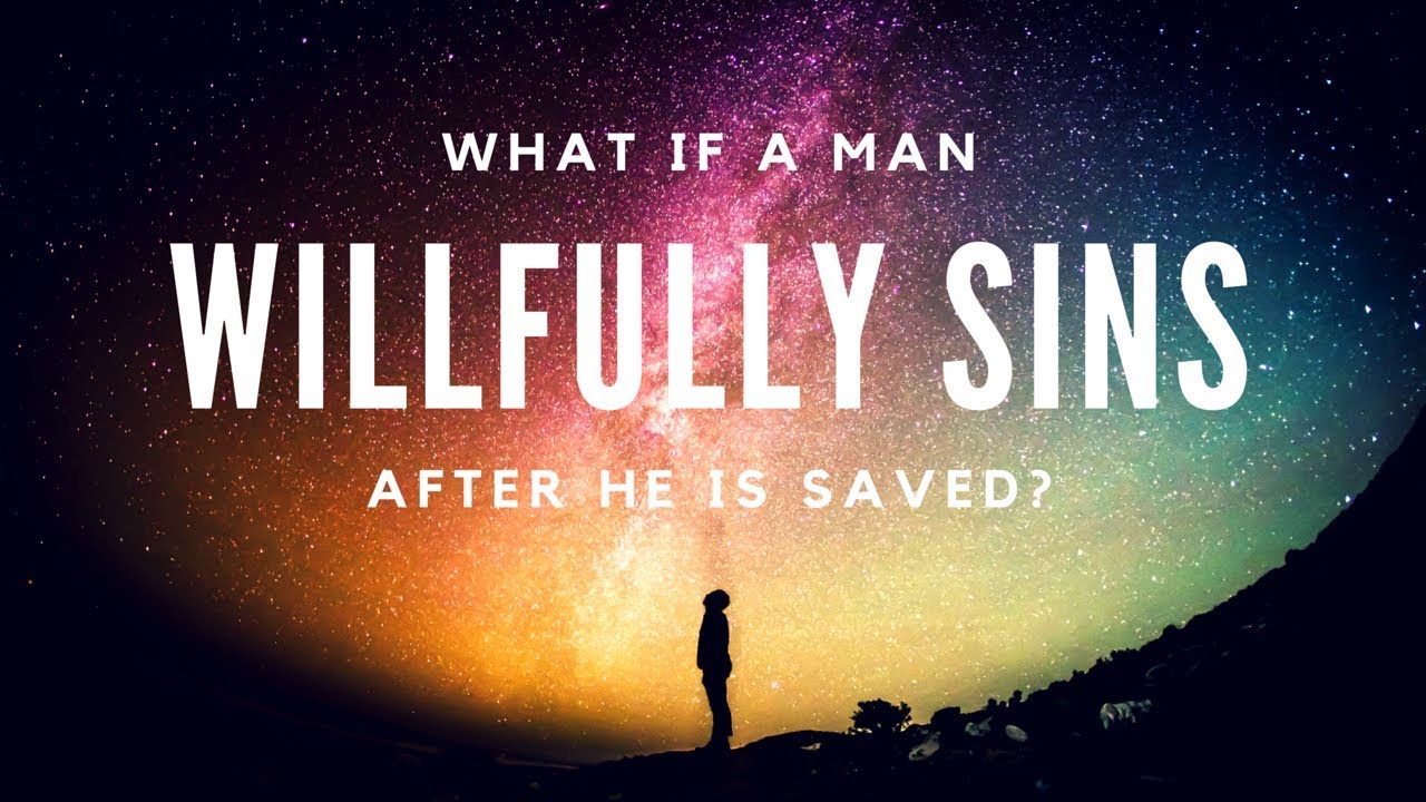 Can Someone Be Forgiven Of Willful Sin?  What About 