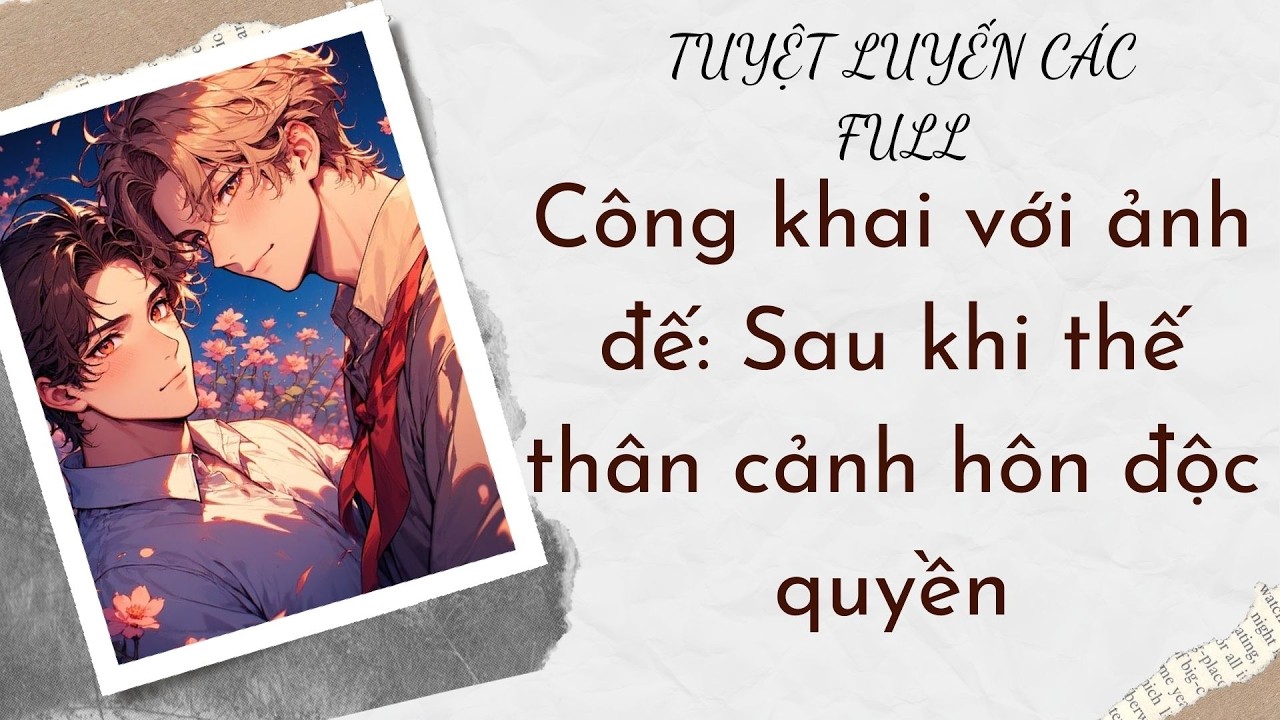 AUDIO BOY LOVE | Công khai với ảnh đế: Sau khi thế thân cảnh hôn độc quyền | Tuyệt Luyến Các