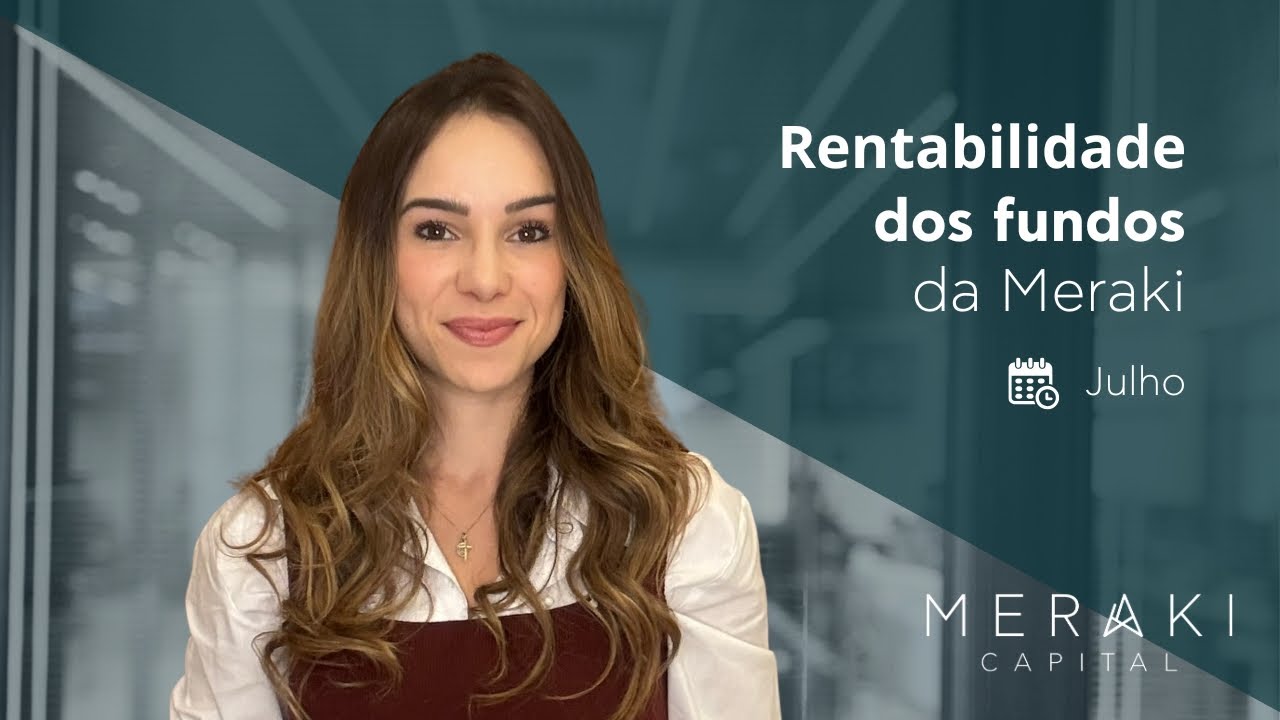 Meraki Capital - Rentabilidade dos fundos no m&ecirc;s de julho