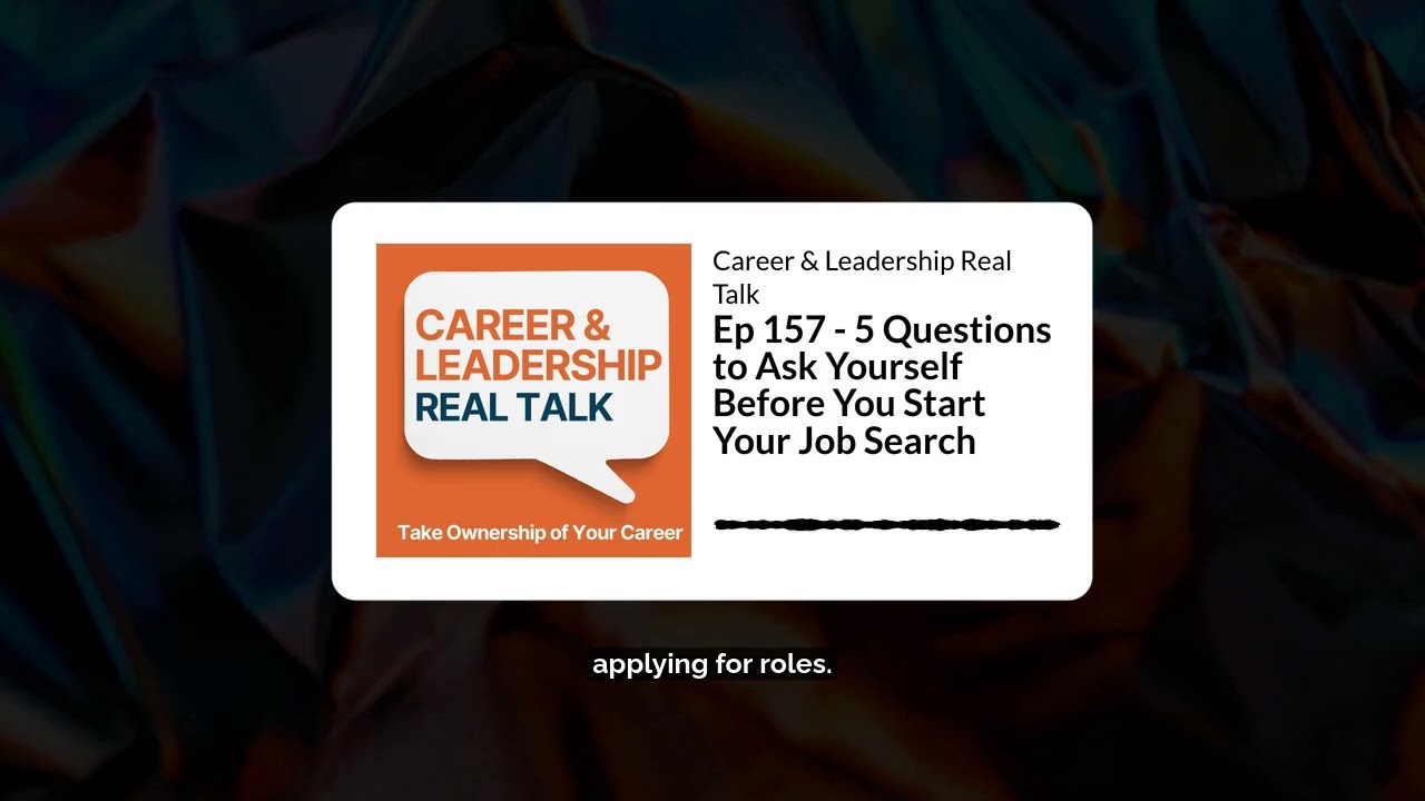 Ep 157 - 5 Questions to Ask Yourself Before You Start Your Job Search | Career & Leadership Real...