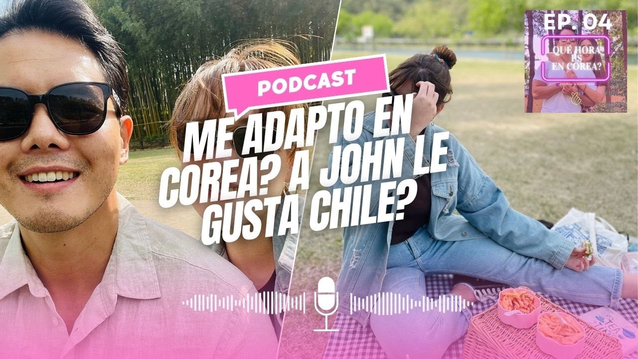 🎙️QHEEC 04: Me adapto bien a Corea? como se siente John en Chile?🎧