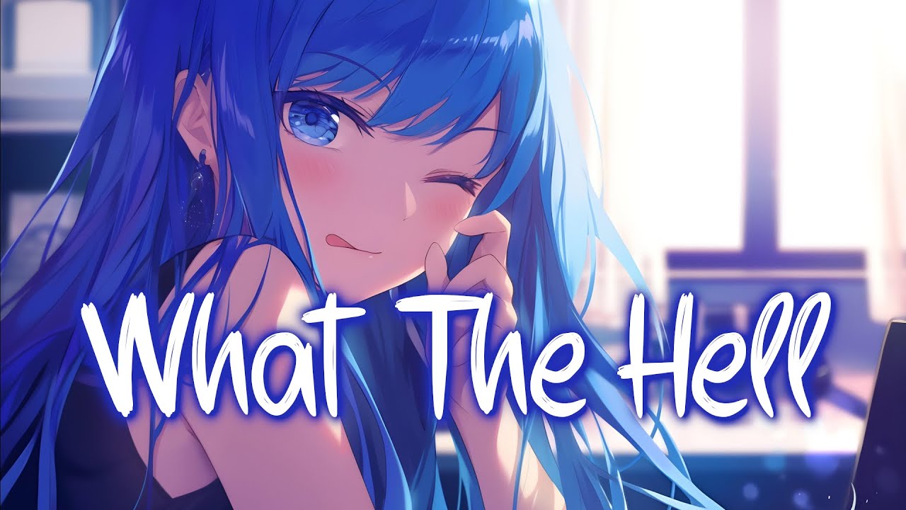 「Nightcore」 What The Hell - Avril Lavigne ♡ (Lyrics)