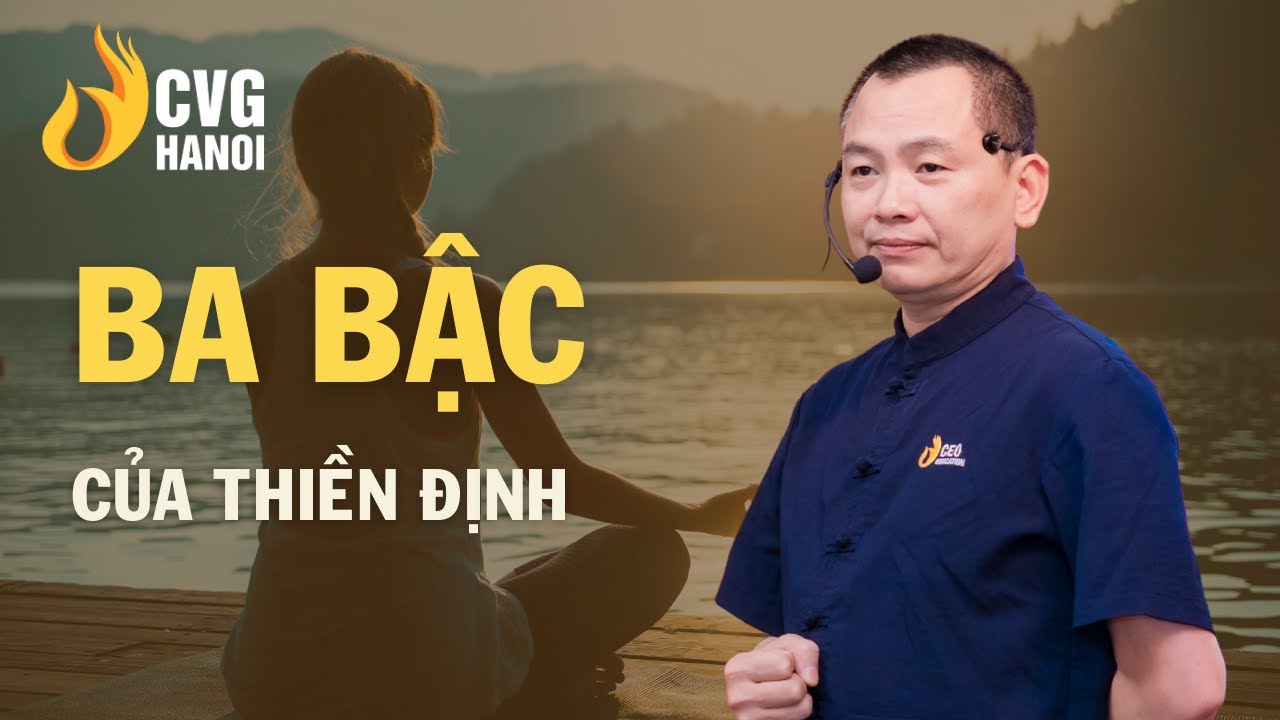 Ba nấc của thiền định | Ngô Minh Tuấn | Học Viện CEO Hà Nội