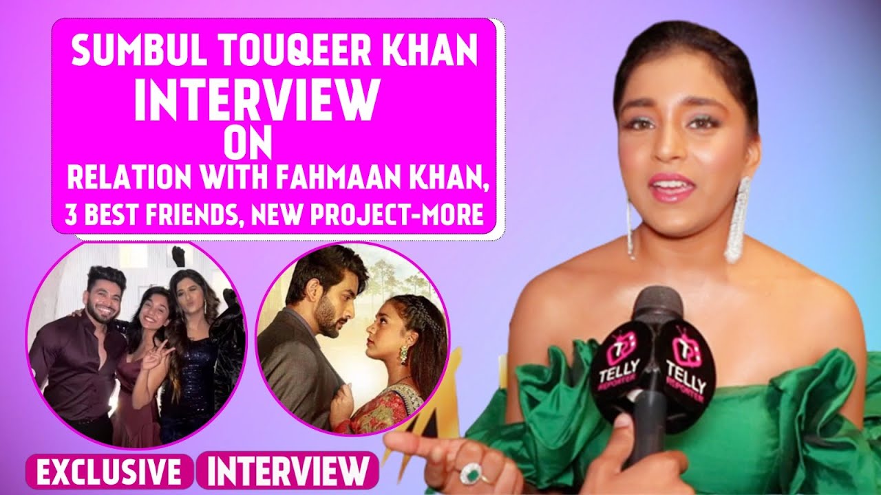 Sumbul Touqeer Khan Interview: Reacts On Her Relation With Fahmaan, 3 Best Friends, KKK 13 & More
