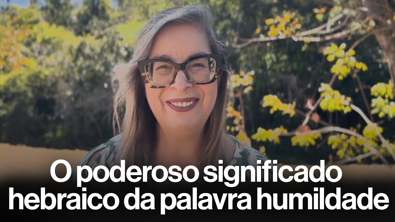 O poderoso significado hebraico da palavra humildade
