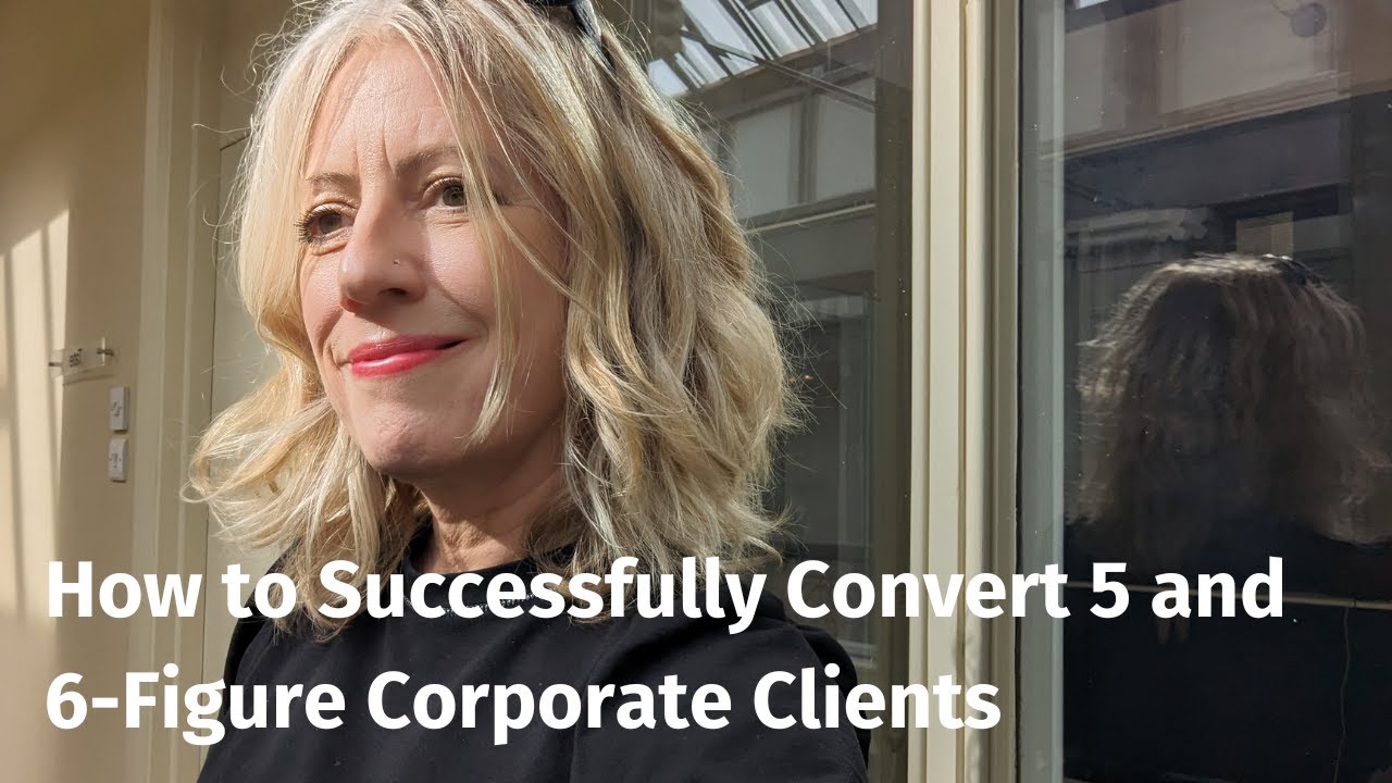 Convert 5 & 6-Figure Corporate Clients: The Proven Process