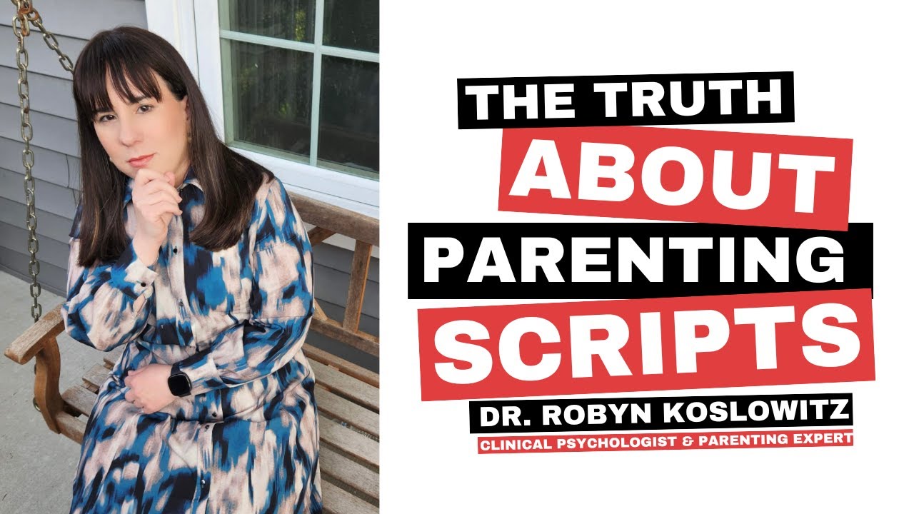 The Truth About Parenting Scripts- Dr. Robyn Koslowitz