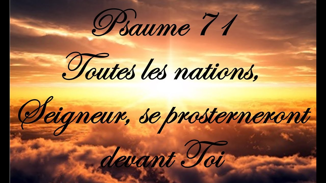 Psaume 71 - Toutes les nations, Seigneur, se prosterneront devant Toi