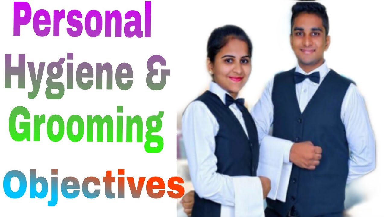 Personal Hygiene and Grooming.