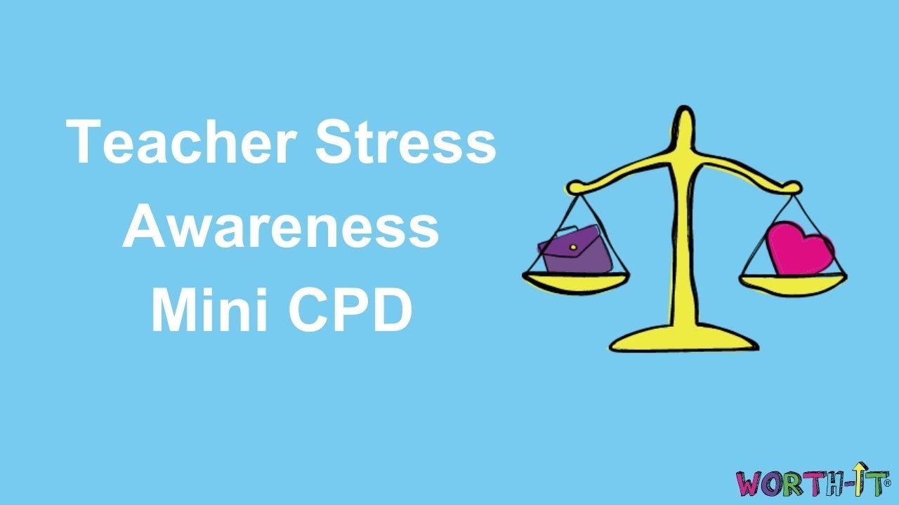 Teacher Stress Awareness (Mini CPD) - How can you help teachers understand and manage stress?