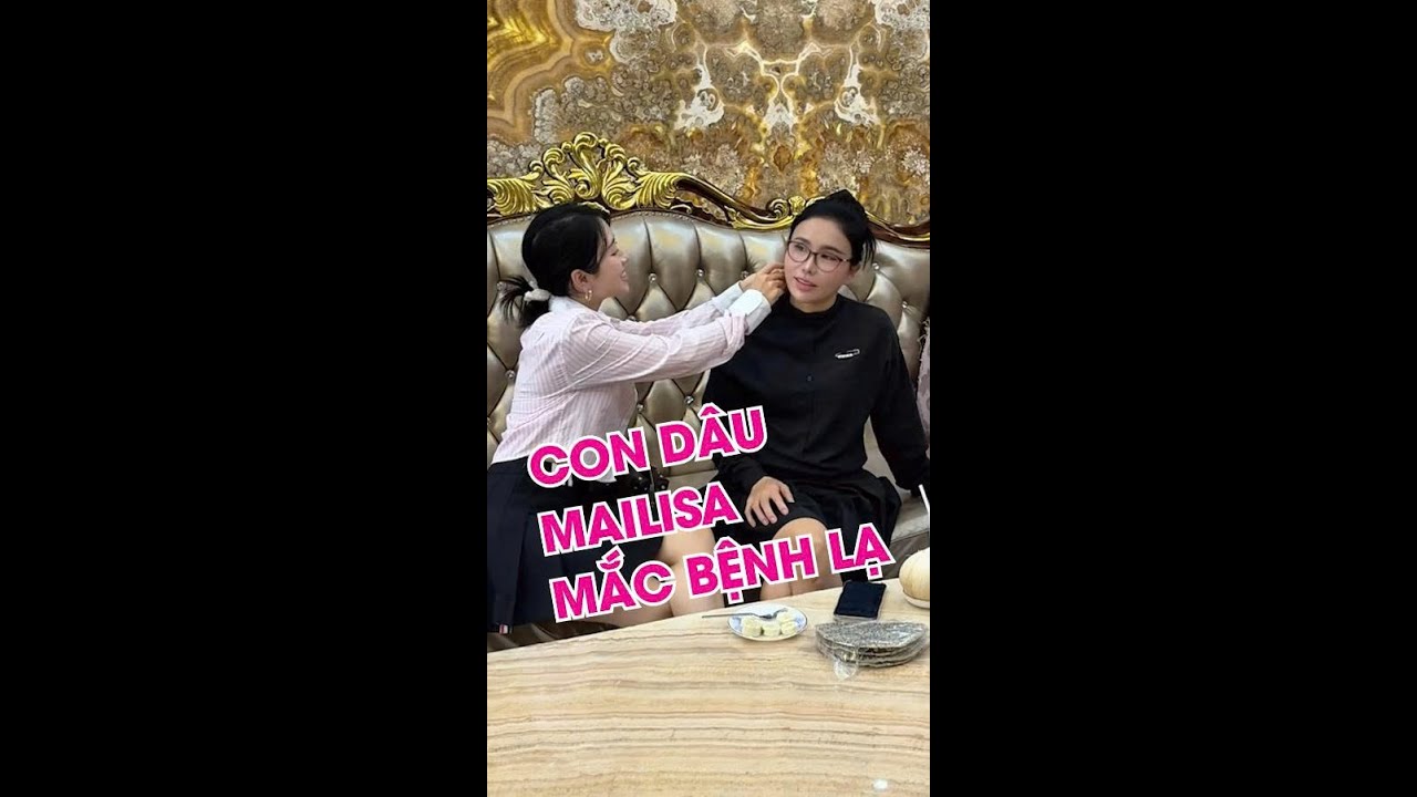 Con Dâu Mailisa Mắc Bệnh Lạ