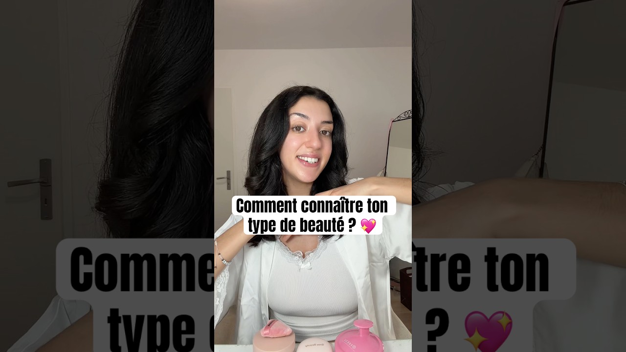 Comment conna&icirc;tre ton type de beaut&eacute; ? 💖