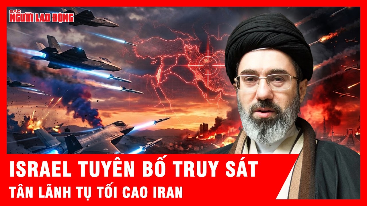 Israel tuyên bố sẽ truy sát tân lãnh tụ tối cao Iran sau khi ra tay với 2 quan chức an ninh cấp cao