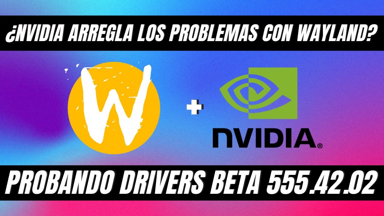 Nvidia arregla wayland en driver BETA 555.42.02