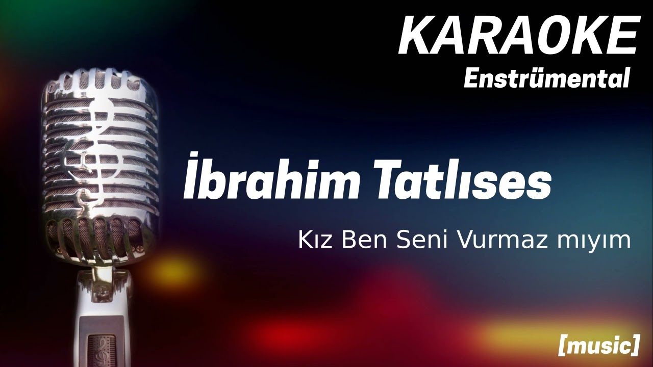 Karaoke İbrahim Tatlıses Kız Ben Seni Vurmaz mıyım