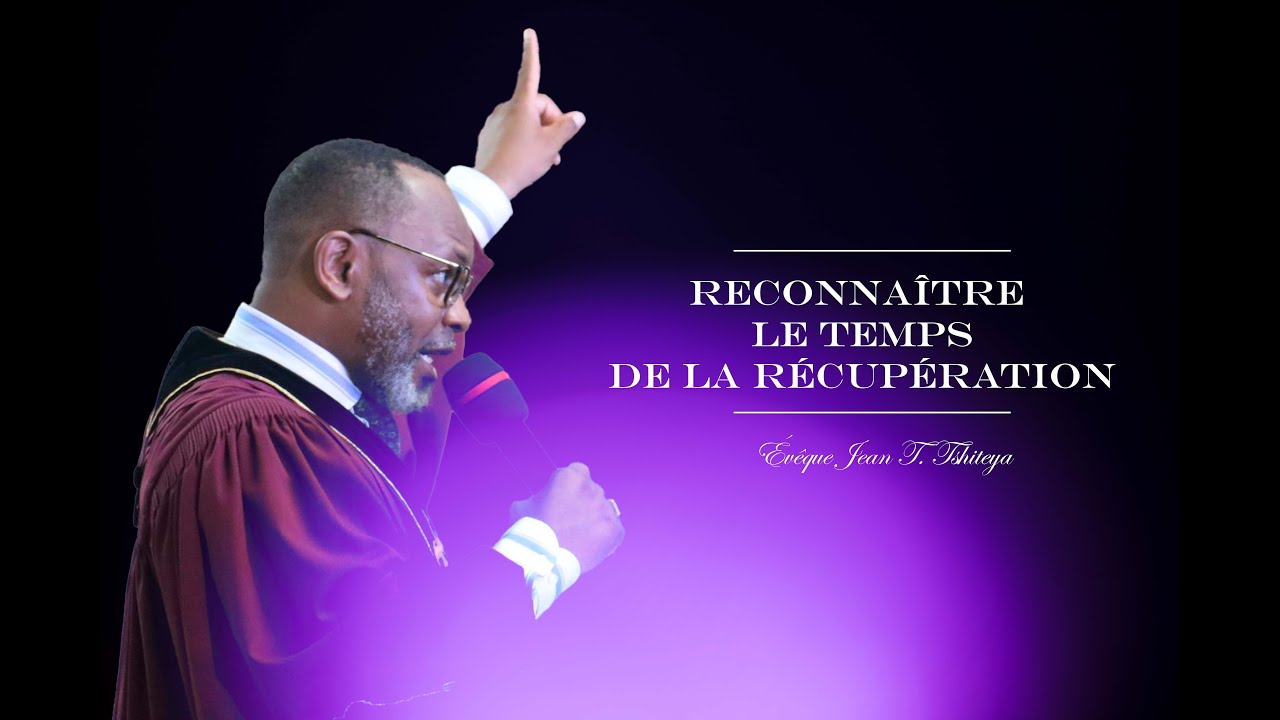 Reconnaître le temps de la récupération - Évêque Jean T. Tshiteya