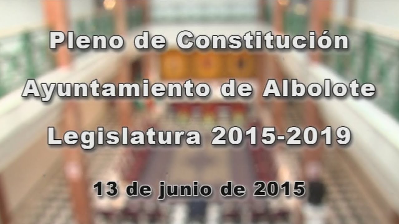 PLENO DE CONSTITUCIÓN AYUNTAMIENTO DE ALBOLOTE LEGISLATURA 2015-2019