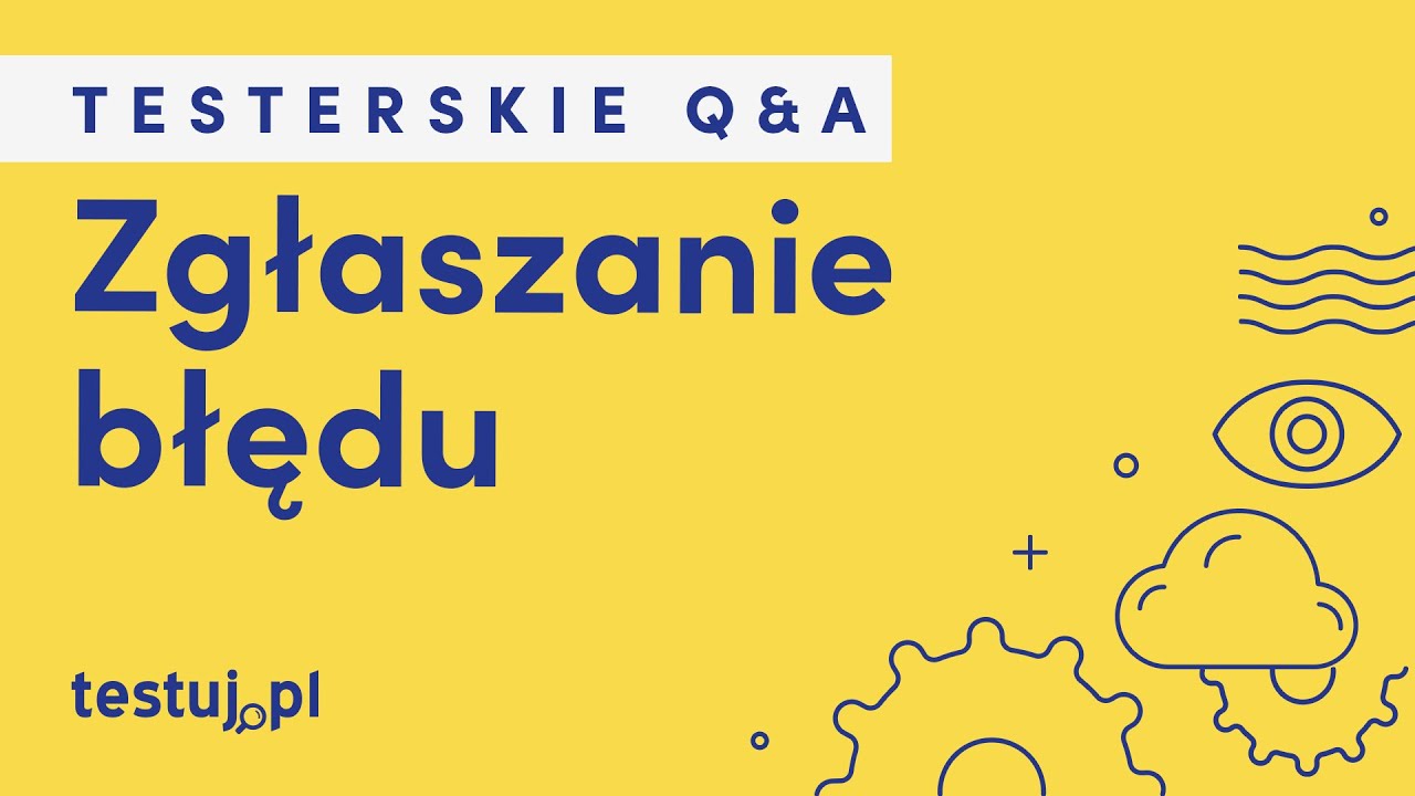 Jak wygląda prawidłowo zgłoszony błąd? - Testerskie Q&A