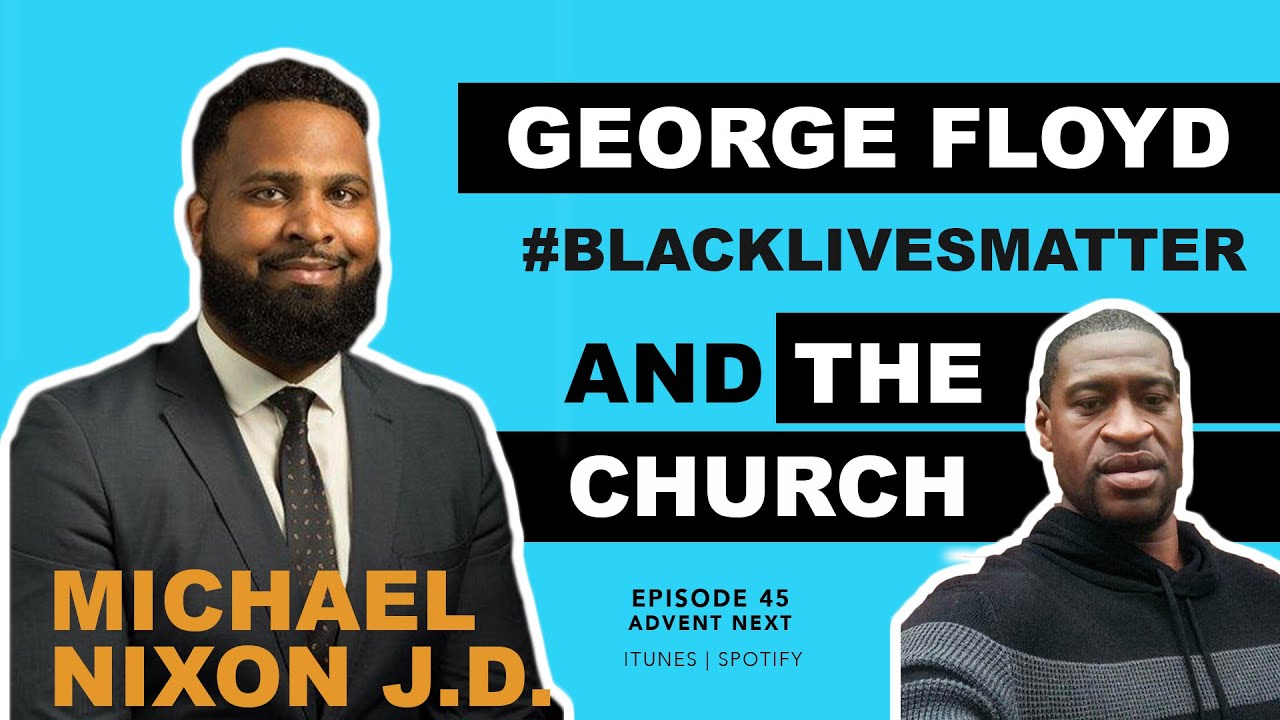 George Floyd, Black Lives Matter & the Church (Michael Nixon J.D.)