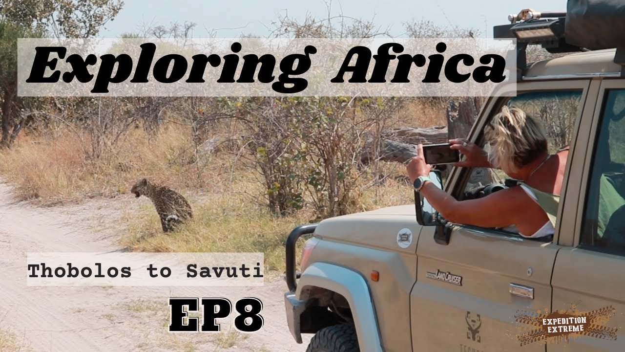 Exploring Africa Ep 8 Thobolos to Savuti