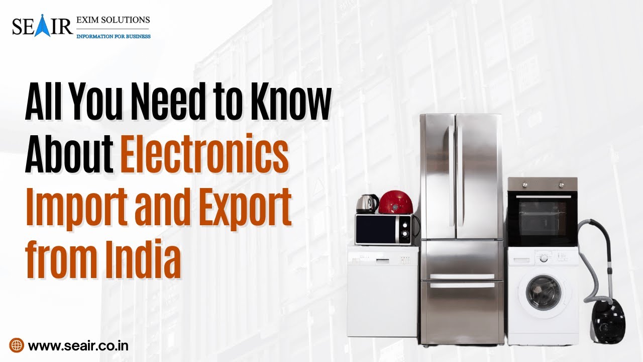 All You Need to Know About Electronics Import and Export from India